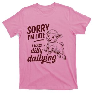 Sorry IM Late I Was Dilly Dallying T-Shirt