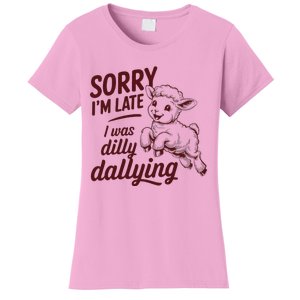 Sorry IM Late I Was Dilly Dallying Women's T-Shirt