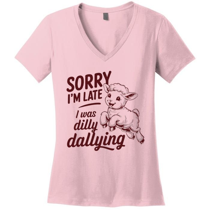 Sorry IM Late I Was Dilly Dallying Women's V-Neck T-Shirt