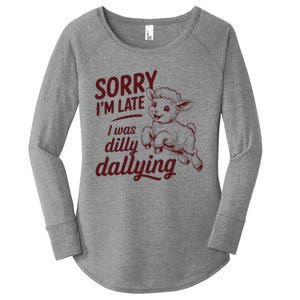 Sorry IM Late I Was Dilly Dallying Women's Perfect Tri Tunic Long Sleeve Shirt