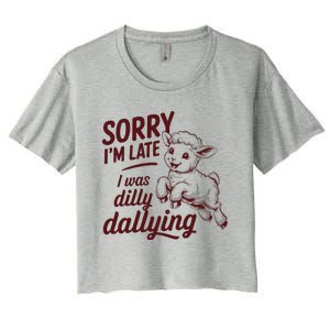 Sorry IM Late I Was Dilly Dallying Women's Crop Top Tee