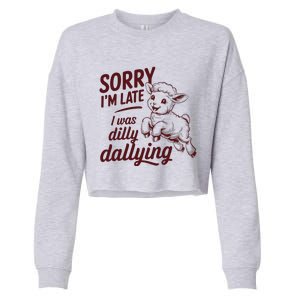 Sorry IM Late I Was Dilly Dallying Cropped Pullover Crew