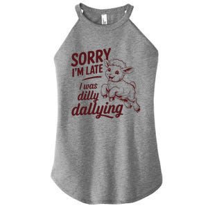 Sorry IM Late I Was Dilly Dallying Women's Perfect Tri Rocker Tank