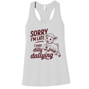 Sorry IM Late I Was Dilly Dallying Women's Racerback Tank