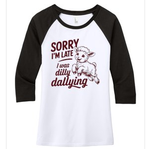 Sorry IM Late I Was Dilly Dallying Women's Tri-Blend 3/4-Sleeve Raglan Shirt