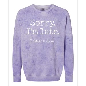 Sorry Im Late I Saw A Dog Cute Puppy Pet Lover Dog Owner Colorblast Crewneck Sweatshirt