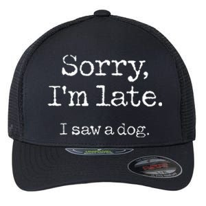 Sorry Im Late I Saw A Dog Cute Puppy Pet Lover Dog Owner Flexfit Unipanel Trucker Cap