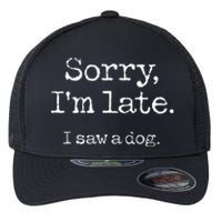 Sorry Im Late I Saw A Dog Cute Puppy Pet Lover Dog Owner Flexfit Unipanel Trucker Cap