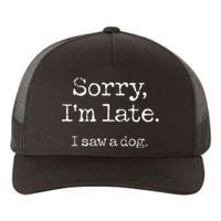 Sorry Im Late I Saw A Dog Cute Puppy Pet Lover Dog Owner Yupoong Adult 5-Panel Trucker Hat