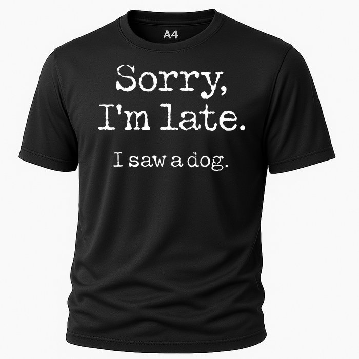 Sorry Im Late I Saw A Dog Cute Puppy Pet Lover Dog Owner Cooling Performance Crew T-Shirt