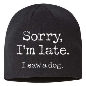 Sorry Im Late I Saw A Dog Cute Puppy Pet Lover Dog Owner Sustainable Beanie