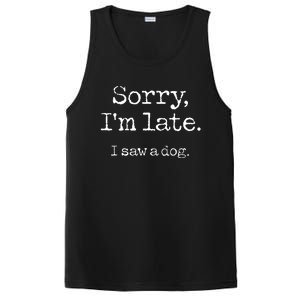 Sorry Im Late I Saw A Dog Cute Puppy Pet Lover Dog Owner PosiCharge Competitor Tank