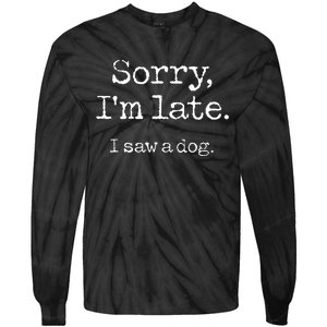 Sorry Im Late I Saw A Dog Cute Puppy Pet Lover Dog Owner Tie-Dye Long Sleeve Shirt