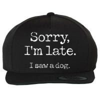 Sorry Im Late I Saw A Dog Cute Puppy Pet Lover Dog Owner Wool Snapback Cap