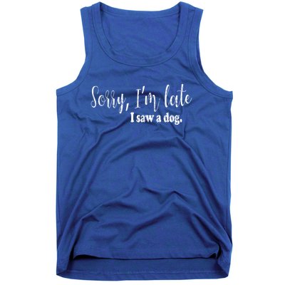 Sorry I'm Late I Saw A Dog Funny Dogs Pet Owner Graphic Gift Tank Top