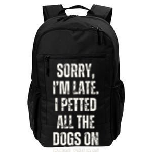 Sorry I'm Late I Petted All The Dogs on My Way Here Funny Daily Commute Backpack