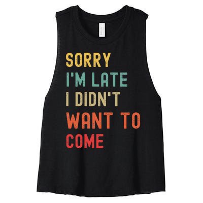 Sorry I'm Late I Didn't Want To Come Women's Racerback Cropped Tank