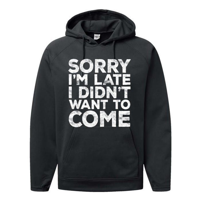 Sorry I'm Late I Didn't Want To Come Hoodie Funny Gift Performance Fleece Hoodie