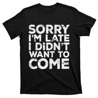 Sorry I'm Late I Didn't Want To Come Hoodie Funny Gift T-Shirt