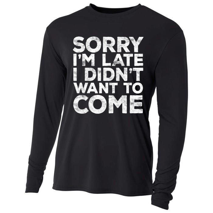 Sorry I'm Late I Didn't Want To Come Hoodie Funny Gift Cooling Performance Long Sleeve Crew