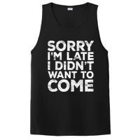 Sorry I'm Late I Didn't Want To Come Hoodie Funny Gift PosiCharge Competitor Tank