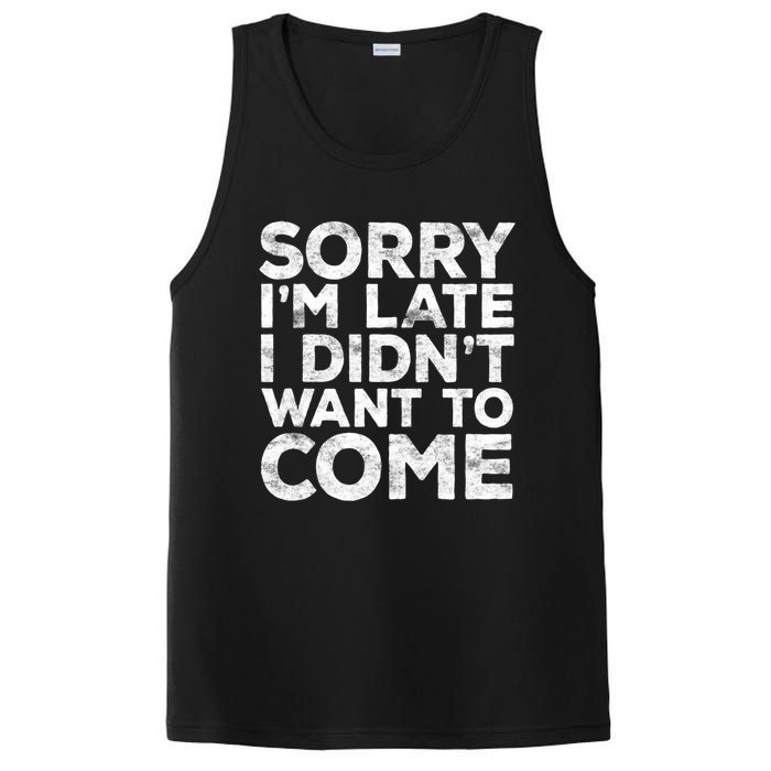 Sorry I'm Late I Didn't Want To Come Hoodie Funny Gift PosiCharge Competitor Tank