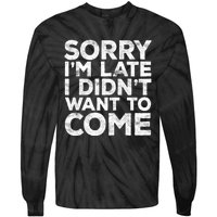 Sorry I'm Late I Didn't Want To Come Hoodie Funny Gift Tie-Dye Long Sleeve Shirt