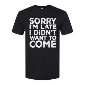 Sorry I'm Late I Didn't Want To Come Hoodie Funny Gift Softstyle CVC T-Shirt