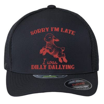 Sorry IM Late I Was Dilly Dallying Vintage Animal Sayings Flexfit Unipanel Trucker Cap