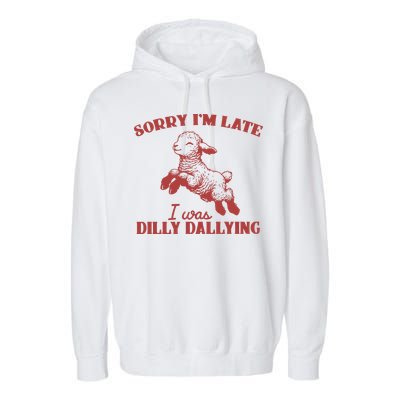 Sorry IM Late I Was Dilly Dallying Vintage Animal Sayings Garment-Dyed Fleece Hoodie