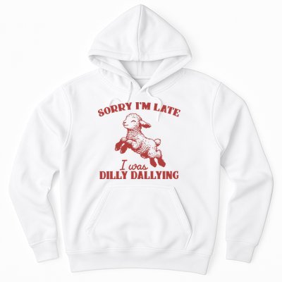 Sorry IM Late I Was Dilly Dallying Vintage Animal Sayings Hoodie