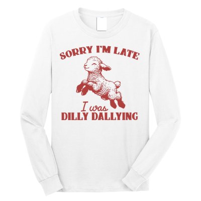 Sorry IM Late I Was Dilly Dallying Vintage Animal Sayings Long Sleeve Shirt