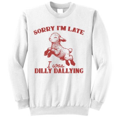 Sorry IM Late I Was Dilly Dallying Vintage Animal Sayings Sweatshirt