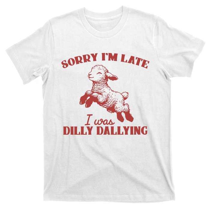 Sorry IM Late I Was Dilly Dallying Vintage Animal Sayings T-Shirt