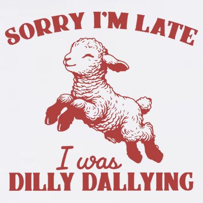 Sorry IM Late I Was Dilly Dallying Vintage Animal Sayings T-Shirt