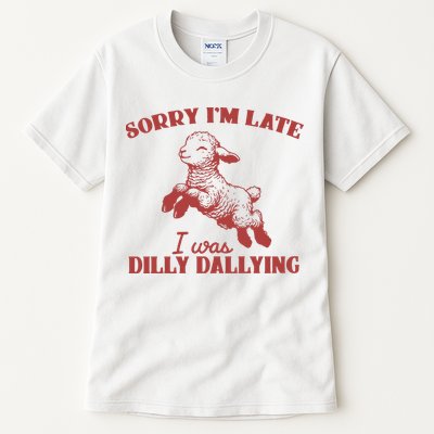 Sorry IM Late I Was Dilly Dallying Vintage Animal Sayings Tall T-Shirt