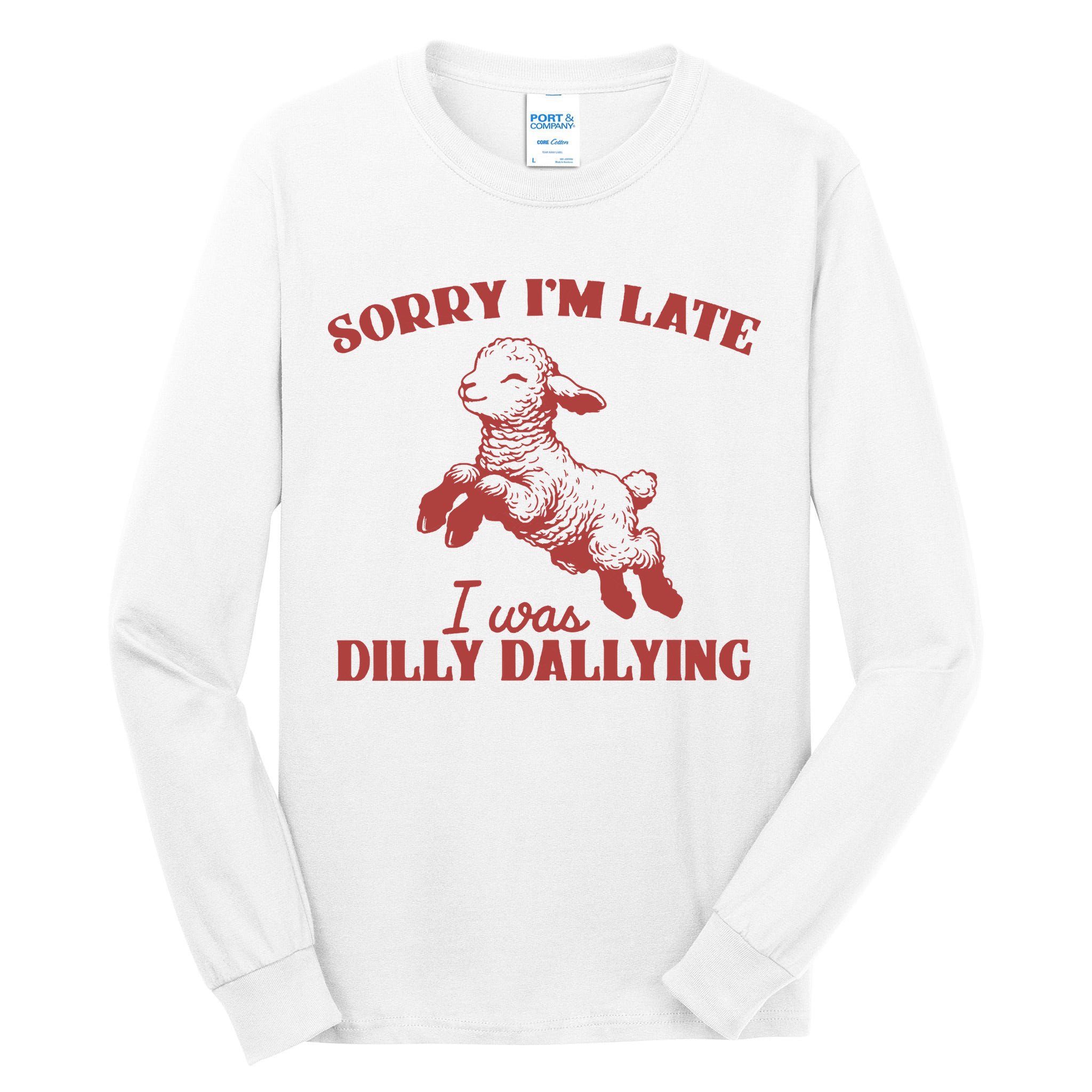 Sorry IM Late I Was Dilly Dallying Vintage Animal Sayings Tall Long Sleeve T-Shirt