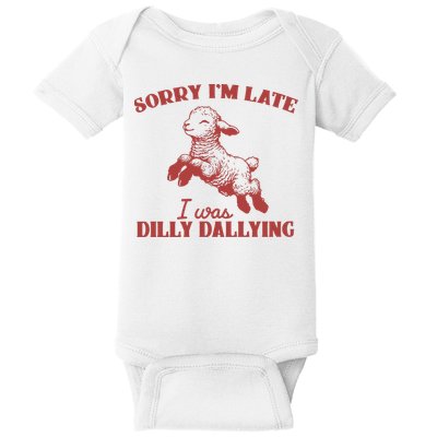 Sorry IM Late I Was Dilly Dallying Vintage Animal Sayings Baby Bodysuit
