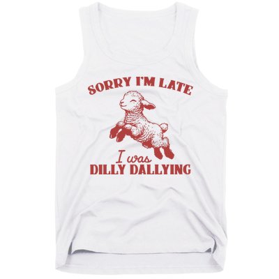Sorry IM Late I Was Dilly Dallying Vintage Animal Sayings Tank Top