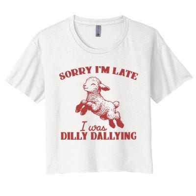 Sorry IM Late I Was Dilly Dallying Vintage Animal Sayings Women's Crop Top Tee