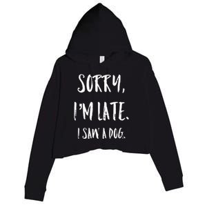 Sorry I'm Late I Saw A Dog Gift Crop Fleece Hoodie