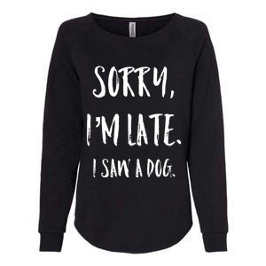 Sorry I'm Late I Saw A Dog Gift Womens California Wash Sweatshirt