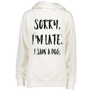 Sorry I'm Late I Saw A Dog Gift Womens Funnel Neck Pullover Hood