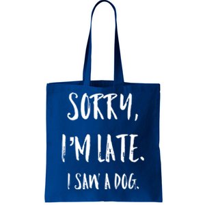 Sorry I'm Late I Saw A Dog Gift Tote Bag