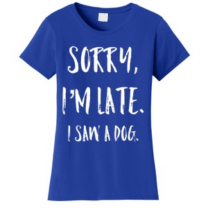 Sorry I'm Late I Saw A Dog Gift Women's T-Shirt