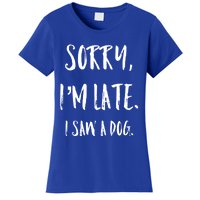 Sorry I'm Late I Saw A Dog Gift Women's T-Shirt