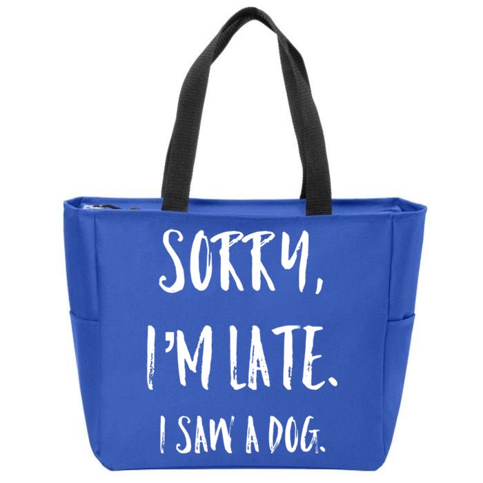 Sorry I'm Late I Saw A Dog Gift Zip Tote Bag