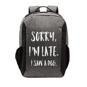 Sorry I'm Late I Saw A Dog Gift Vector Backpack