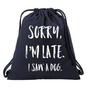 Sorry I'm Late I Saw A Dog Gift Drawstring Bag