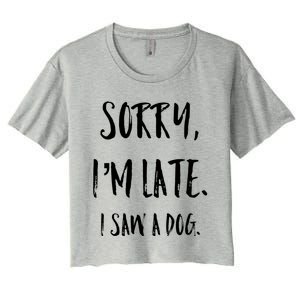 Sorry I'm Late I Saw A Dog Gift Women's Crop Top Tee